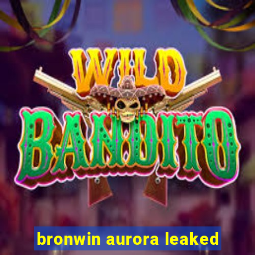 bronwin aurora leaked